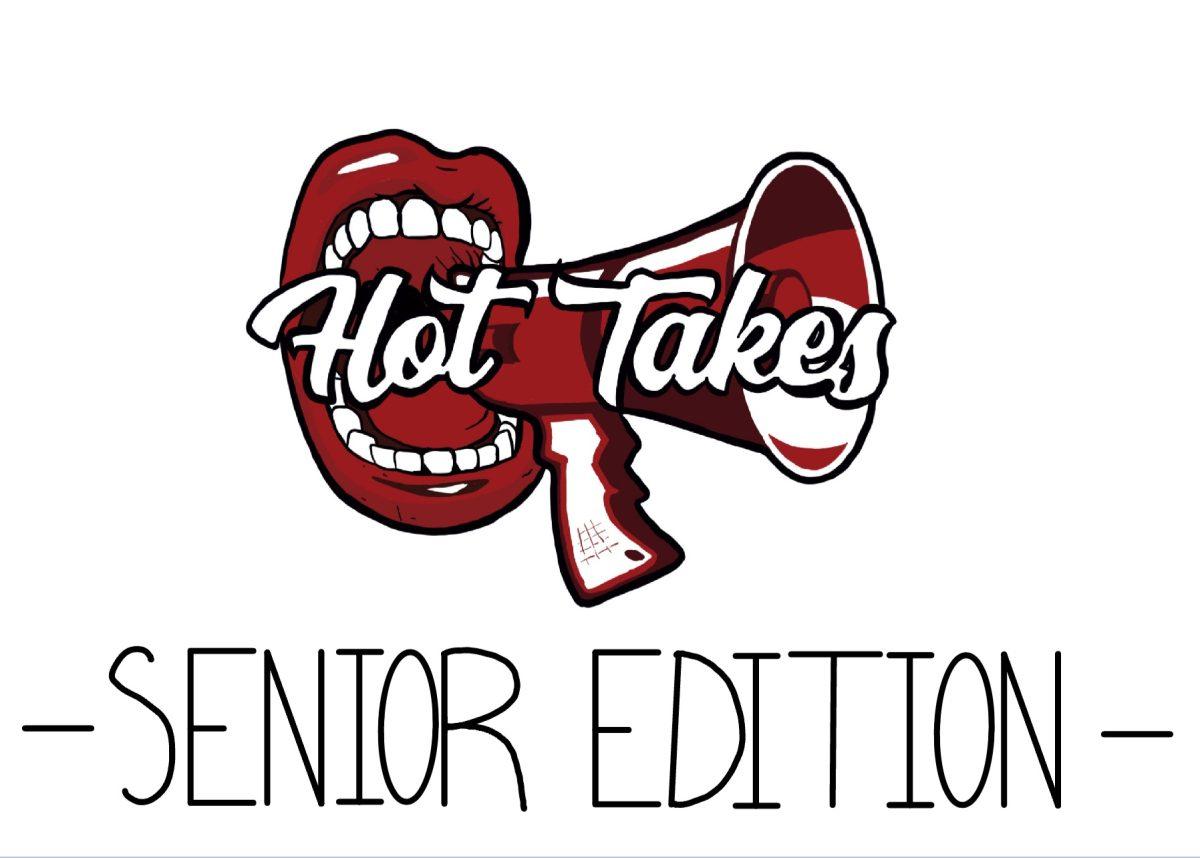 Hot Takes: Senior Edition